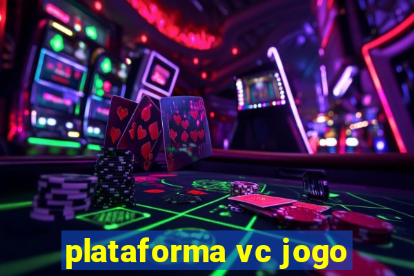 plataforma vc jogo